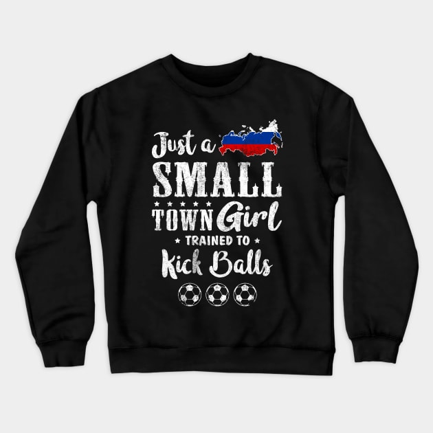 Just a Small Town Girl Russia Soccer Tshirt Crewneck Sweatshirt by zurcnami